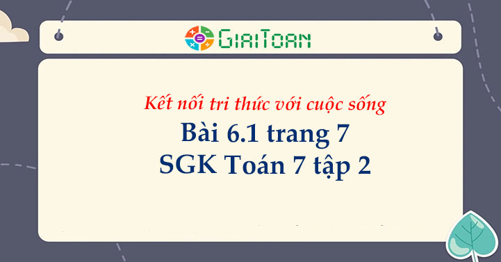 Bài 6.1 trang 7 Toán 7 tập 2 SGK Kết nối tri thức với cuộc sống