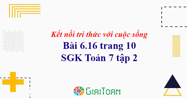 Bài 6.16 trang 10 Toán 7 tập 2 SGK Kết nối tri thức với cuộc sống