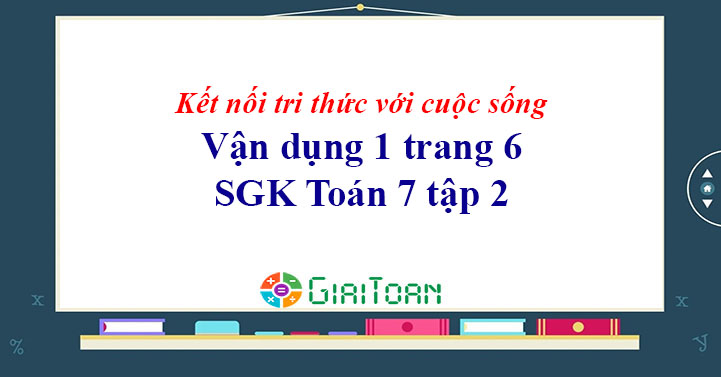 Vận dụng 1 trang 6 Toán 7 tập 2 SGK Kết nối tri thức với cuộc sống