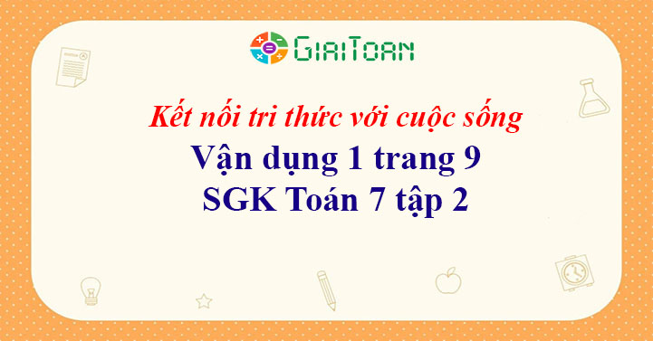 Vận dụng 1 trang 9 Toán 7 tập 2 SGK Kết nối tri thức với cuộc sống